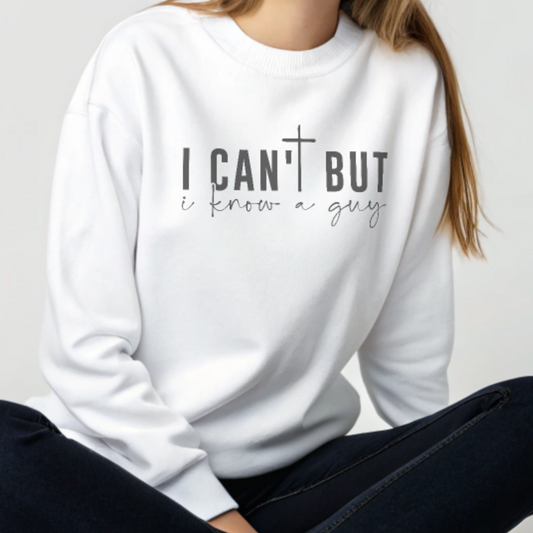I Can't But I Know a Guy - Faith Sweatshirt