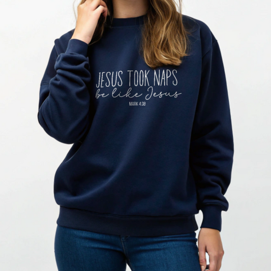Jesus Took Naps, Be Like Jesus - Mark 4:38 Funny Biblical Sweatshirt