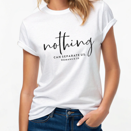 Nothing Can Separate Us Romans 8:39 - Bible Verse Tee