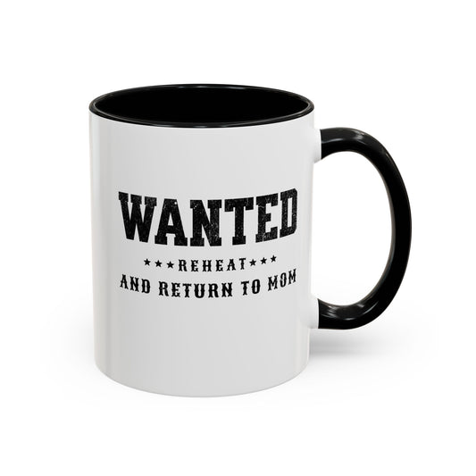 Wanted, Reheat and Return to Mom - Accented Coffee Mug