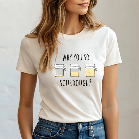 Why You So Sourdough? - Baking Tee