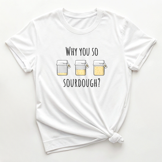 Why You So Sourdough? - Baking Tee